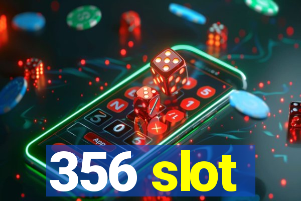 356 slot